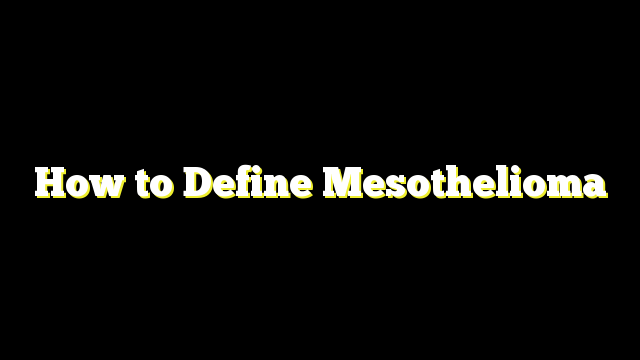 How to Define Mesothelioma - HealthAndDietBlog.com