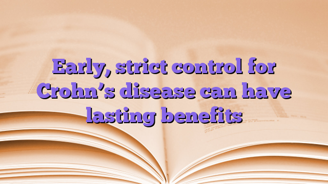 Early, strict control for Crohn’s disease can have lasting benefits
