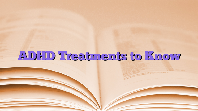 ADHD Treatments to Know
