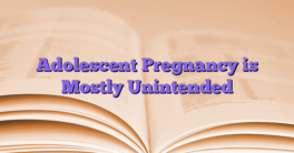 Adolescent Pregnancy is Mostly Unintended