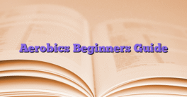 Aerobics Beginners Guide
