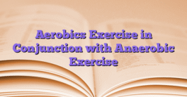 Aerobics Exercise in Conjunction with Anaerobic Exercise