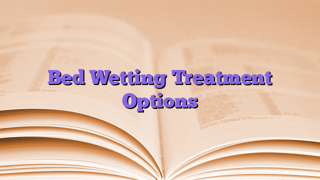 Bed Wetting Treatment Options