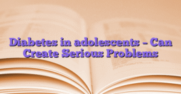 Diabetes in adolescents – Can Create Serious Problems