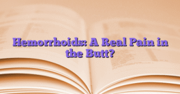 Hemorrhoids: A Real Pain in the Butt?