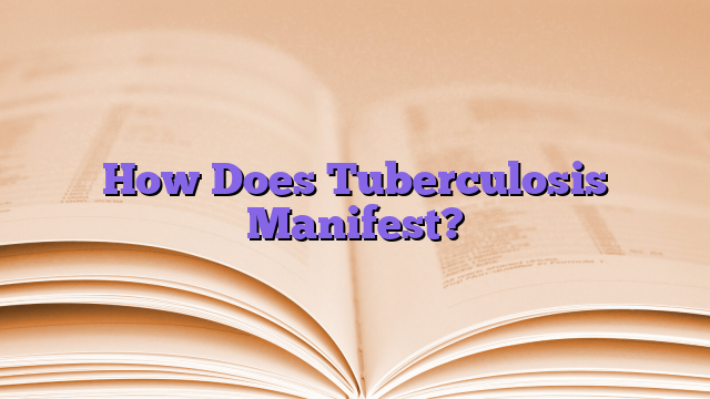 How Does Tuberculosis Manifest?