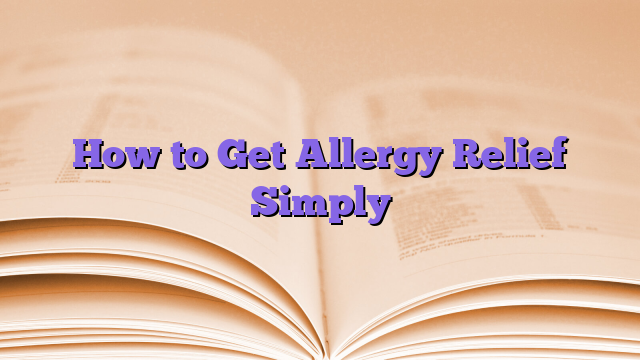 How to Get Allergy Relief Simply