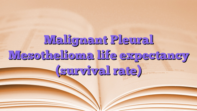 Malignant Pleural Mesothelioma life expectancy (survival rate)