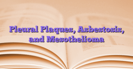 Pleural Plaques, Asbestosis, and Mesothelioma
