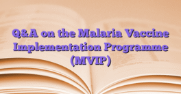 Q&A on the Malaria Vaccine Implementation Programme (MVIP)