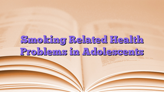Smoking Related Health Problems in Adolescents