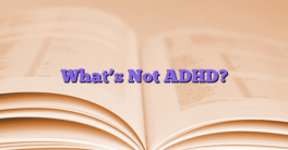 What’s Not ADHD?