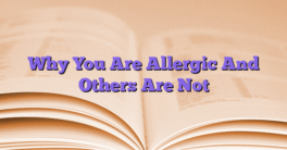 Why You Are Allergic And Others Are Not