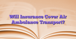 Will Insurance Cover Air Ambulance Transport?