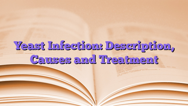 Yeast Infection: Description, Causes and Treatment