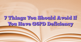 7 Things You Should Avoid If You Have G6PD Deficiency