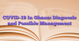 COVID-19 In Ghana: Diagnosis and Possible Management