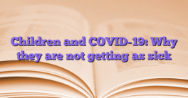 Children and COVID-19: Why they are not getting as sick