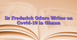 Dr Frederick Oduro Writes on Covid-19 in Ghana