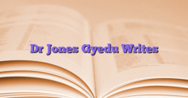 Dr Jones Gyedu Writes