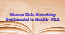 Ghana: Skin Bleaching Detrimental to Health- FDA