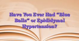 Have You Ever Had “Blue Balls” or Epididymal Hypertension?