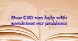 How CBD can help with persistent ear problems