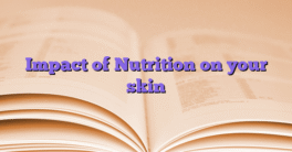 Impact of Nutrition on your skin