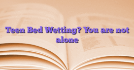 Teen Bed Wetting? You are not alone