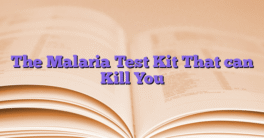 The Malaria Test Kit That can Kill You