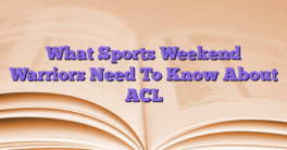 What Sports Weekend Warriors Need To Know About ACL