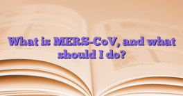 What is MERS-CoV, and what should I do?