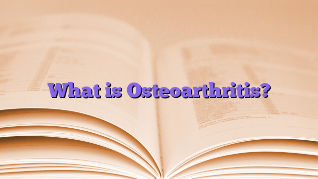 What is Osteoarthritis?