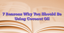 7 Reasons Why You Should Be Using Coconut Oil