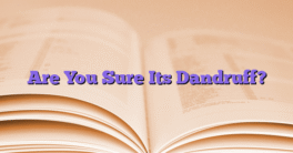 Are You Sure Its Dandruff?