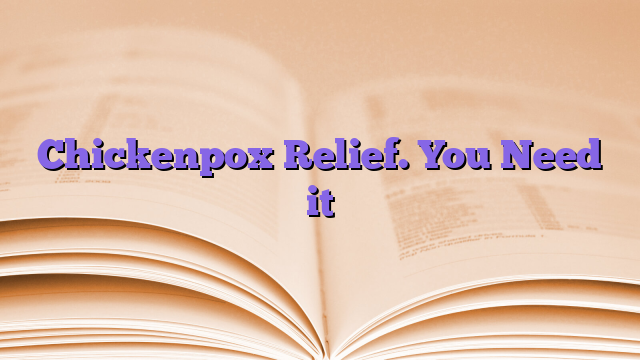 Chickenpox Relief. You Need it