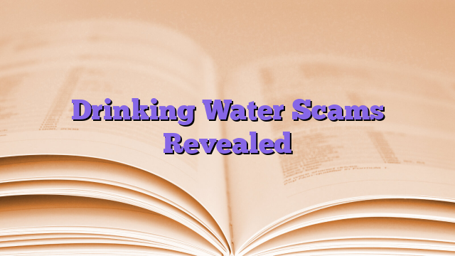 Drinking Water Scams Revealed