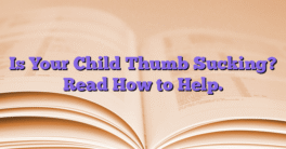 Is Your Child Thumb Sucking? Read How to Help.