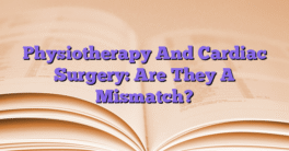 Physiotherapy And Cardiac Surgery: Are They A Mismatch?