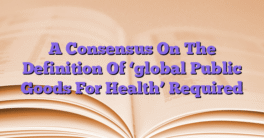 A Consensus On The Definition Of ‘global Public Goods For Health’ Required