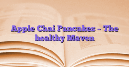 Apple Chai Pancakes – The healthy Maven