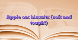 Apple oat biscuits (soft and tough!)