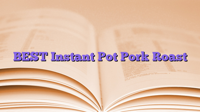 BEST Instant Pot Pork Roast