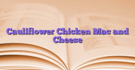 Cauliflower Chicken Mac and Cheese
