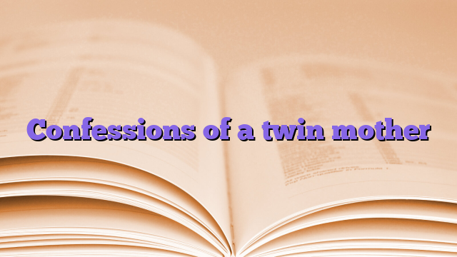 Confessions of a twin mother