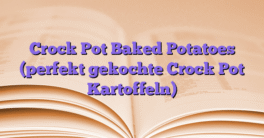 Crock Pot Baked Potatoes (perfekt gekochte Crock Pot Kartoffeln)