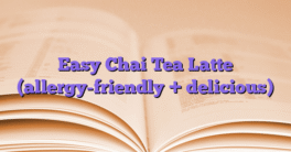 Easy Chai Tea Latte (allergy-friendly + delicious)