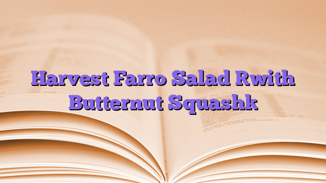 Harvest Farro Salad [with Butternut Squash]