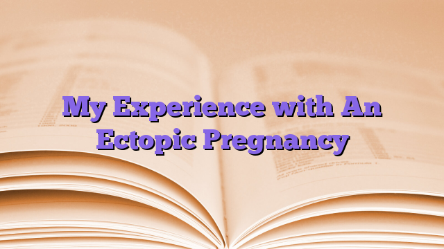 My Experience with An Ectopic Pregnancy