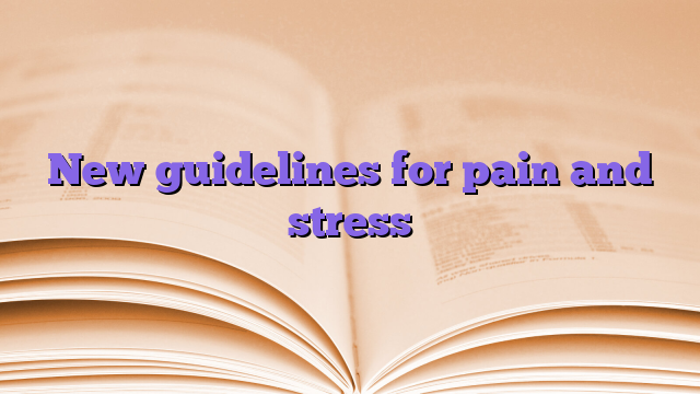 New guidelines for pain and stress